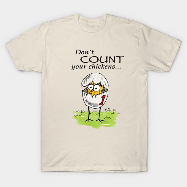 Don't count your chickens... T-Shirt by tlak